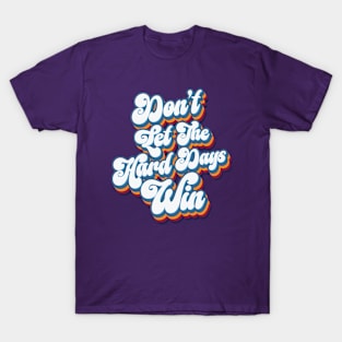 Don't Let The Hard Days Win - Retro T-Shirt